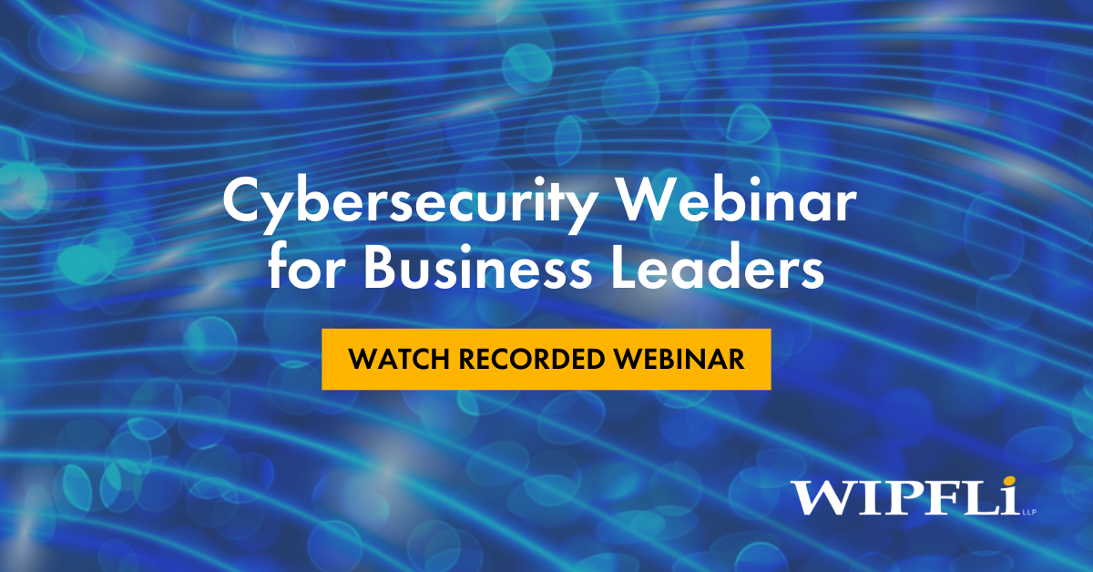 Cybersecurity Webinar for Business Leaders - Wipfli
