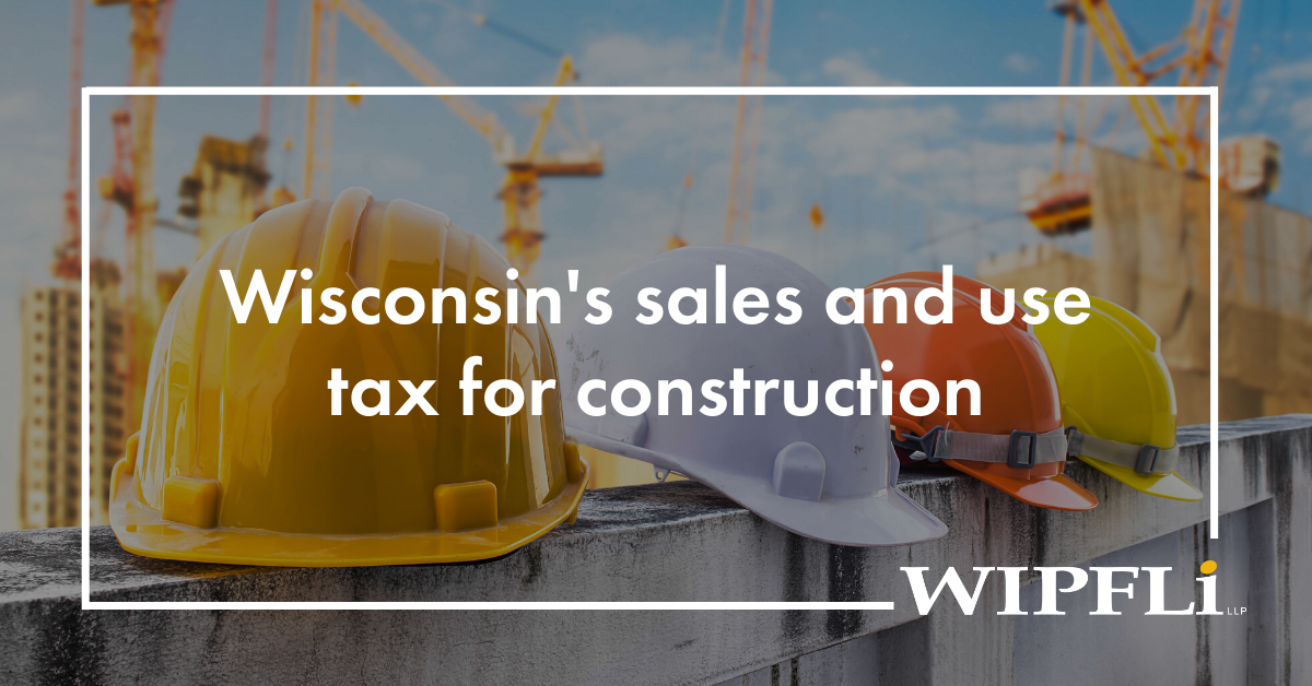 Who pays what? WI sales and use tax for construction | Wipfli