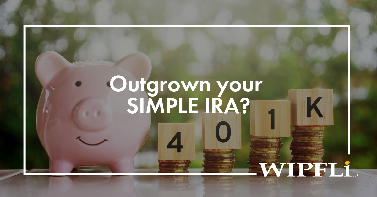 SIMPLE IRA vs 401k When to make the switch Wipfli