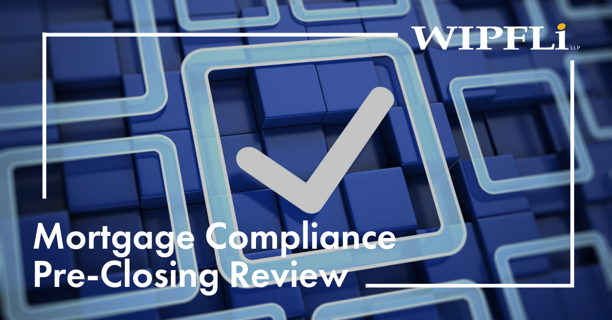 Mortgage Compliance Pre Closing Review Wipfli Mortgage Compliance Pre Closing Review Wipfli
